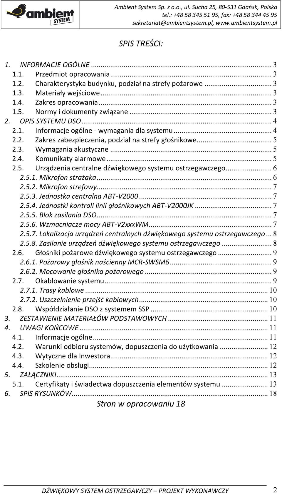 .. 5 2.4. Komunikaty alarmowe... 5 2.5. Urządzenia centralne dźwiękowego systemu ostrzegawczego... 6 2.5.1. Mikrofon strażaka... 6 2.5.2. Mikrofon strefowy... 7 2.5.3. Jednostka centralna ABT-V2000.