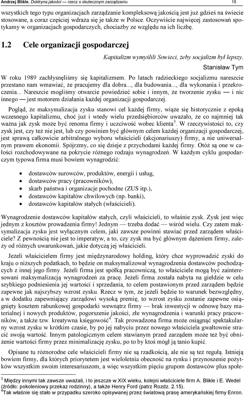 2 Cele organizacji gospodarczej Kapitalizm wymyślili Sowieci, żeby socjalizm był lepszy. Stanisław Tym W roku 1989 zachłysnęliśmy się kapitalizmem.