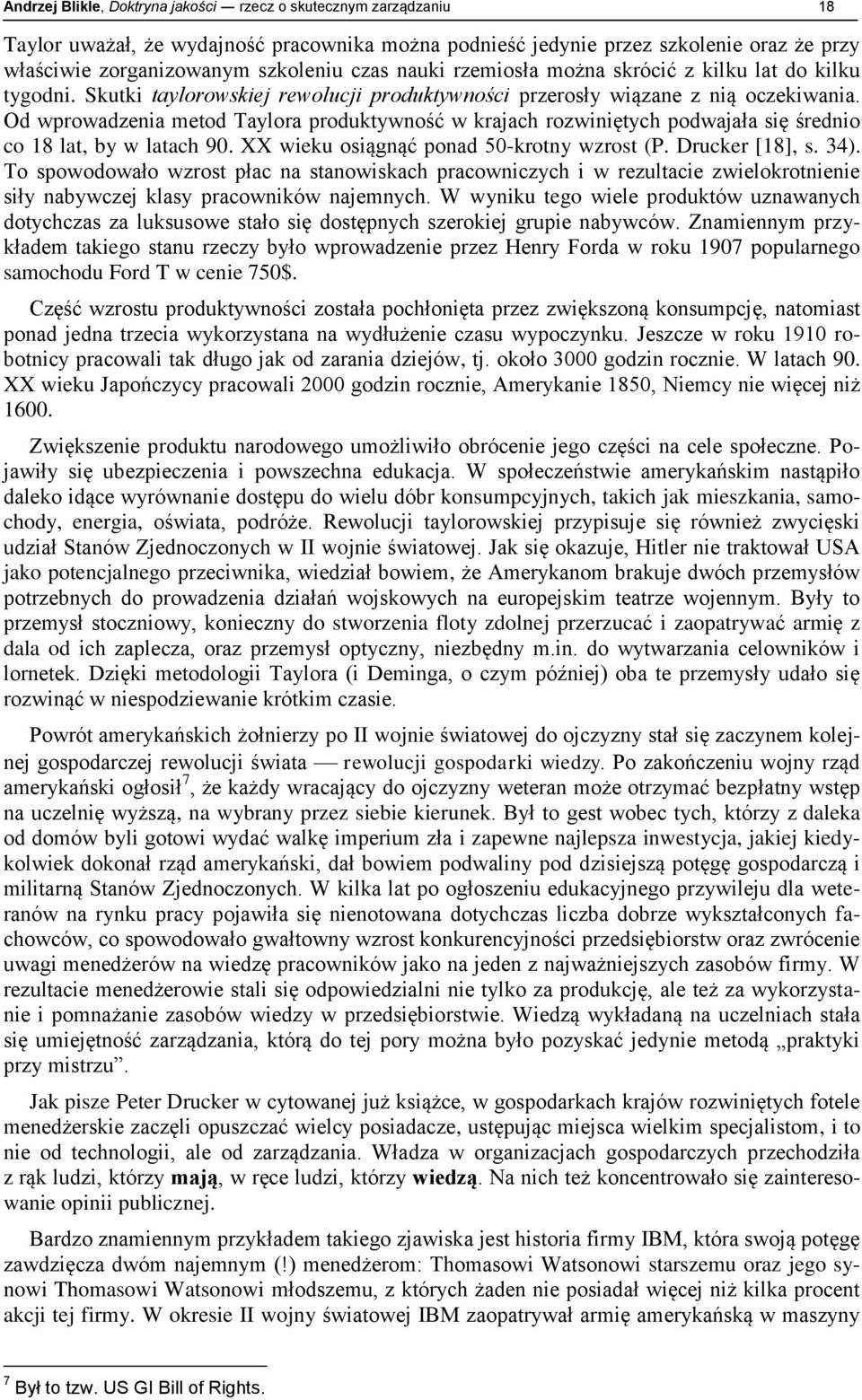 Od wprowadzenia metod Taylora produktywność w krajach rozwiniętych podwajała się średnio co 18 lat, by w latach 90. XX wieku osiągnąć ponad 50-krotny wzrost (P. Drucker [18], s. 34).