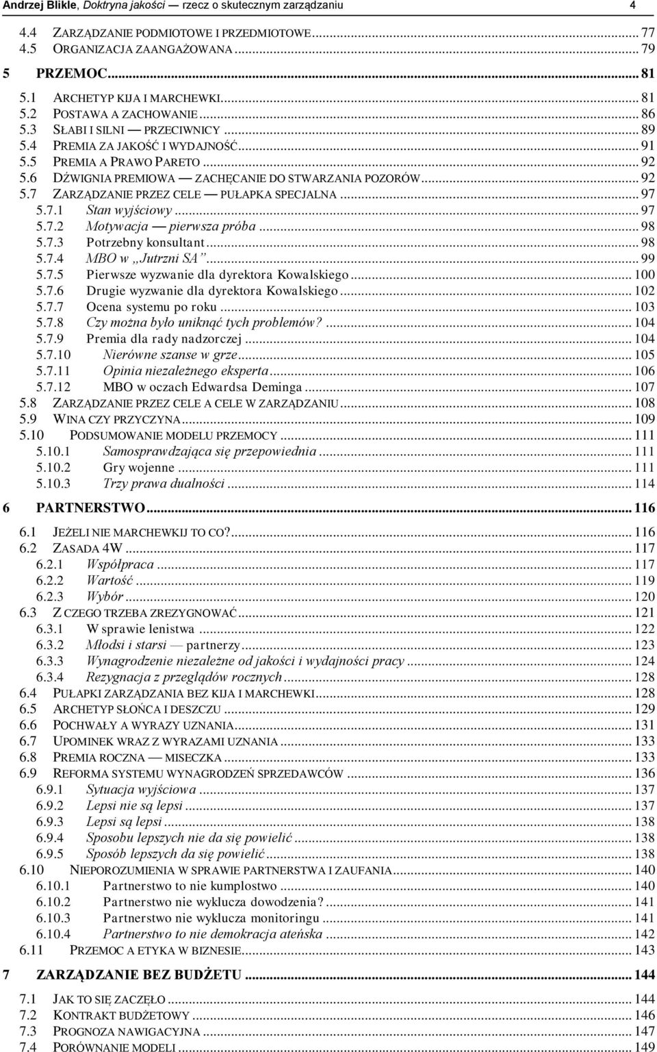 .. 92 5.7 ZARZĄDZANIE PRZEZ CELE PUŁAPKA SPECJALNA... 97 5.7.1 Stan wyjściowy... 97 5.7.2 Motywacja pierwsza próba... 98 5.7.3 Potrzebny konsultant... 98 5.7.4 MBO w Jutrzni SA... 99 5.7.5 Pierwsze wyzwanie dla dyrektora Kowalskiego.