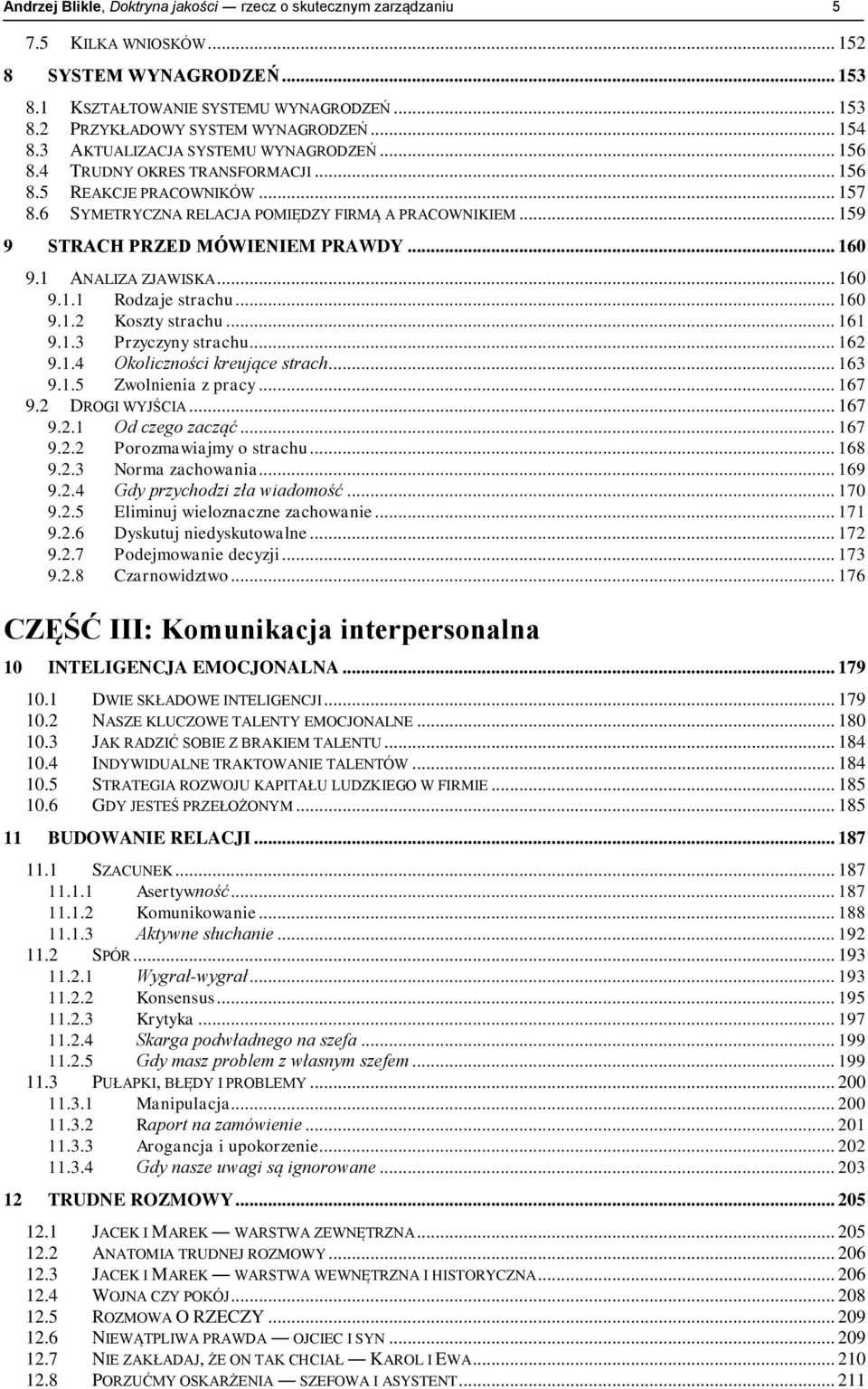 .. 159 9 STRACH PRZED MÓWIENIEM PRAWDY... 160 9.1 ANALIZA ZJAWISKA... 160 9.1.1 Rodzaje strachu... 160 9.1.2 Koszty strachu... 161 9.1.3 Przyczyny strachu... 162 9.1.4 Okoliczności kreujące strach.