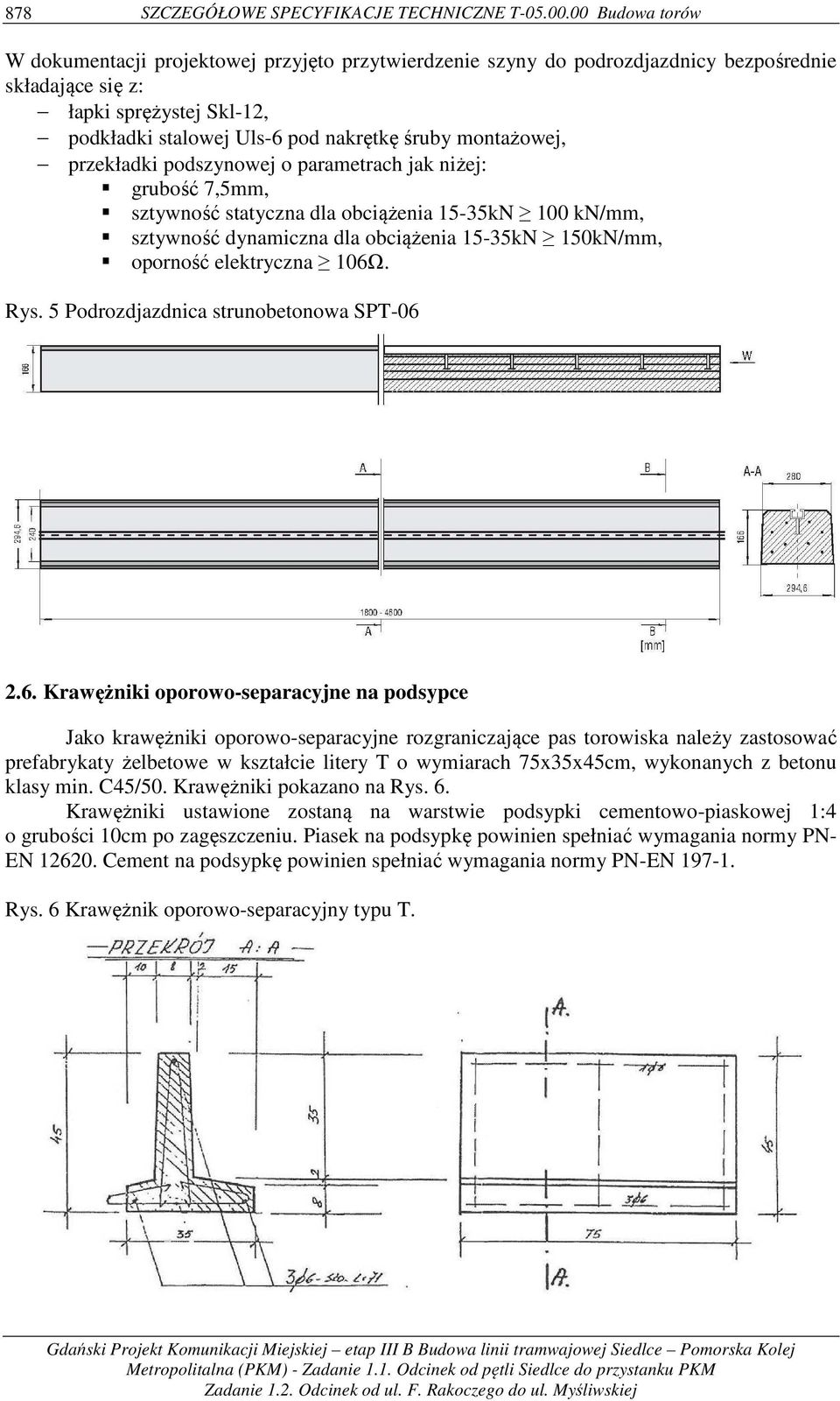 montażowej, przekładki podszynowej o parametrach jak niżej: grubość 7,5mm, sztywność statyczna dla obciążenia 15-35kN 100 kn/mm, sztywność dynamiczna dla obciążenia 15-35kN 150kN/mm, oporność