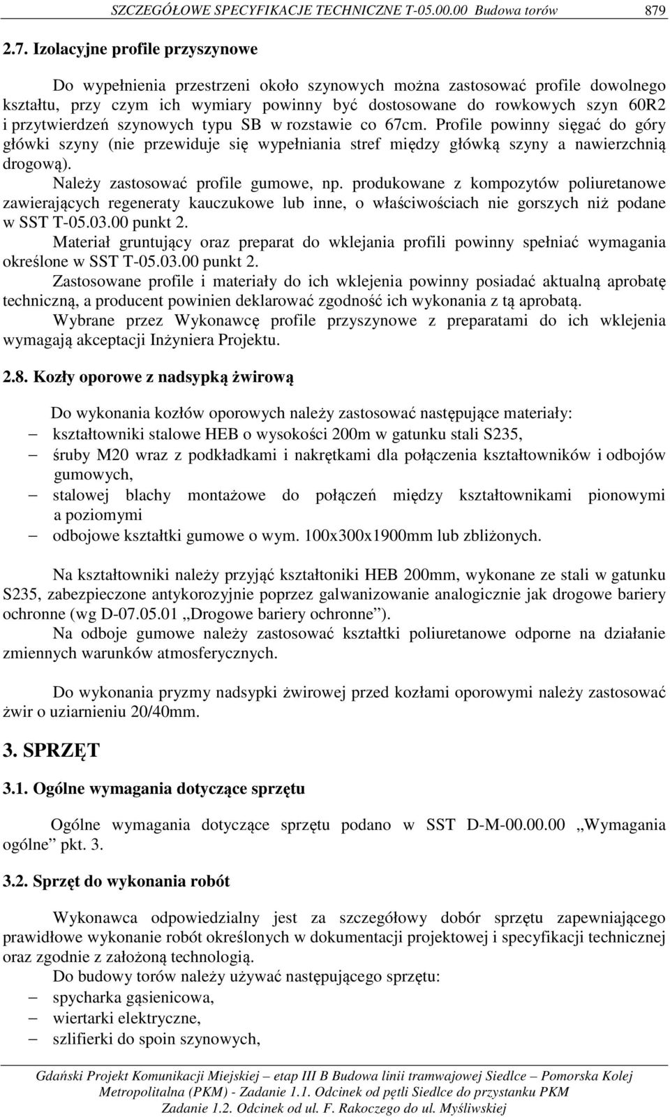 przytwierdzeń szynowych typu SB w rozstawie co 67cm. Profile powinny sięgać do góry główki szyny (nie przewiduje się wypełniania stref między główką szyny a nawierzchnią drogową).