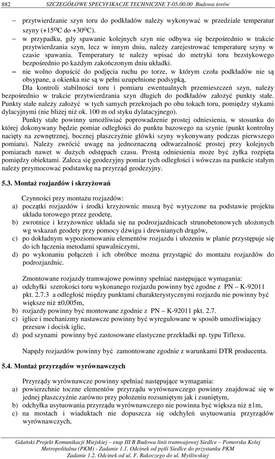 Temperatury te należy wpisać do metryki toru bezstykowego bezpośrednio po każdym zakończonym dniu układki.