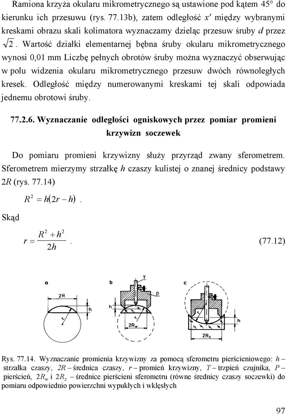 Wartość działki elementarnej bębna śruby okularu mikrometrycznego wynosi 0,01 mm Liczbę pełnych obrotów śruby można wyznaczyć obserwując w polu widzenia okularu mikrometrycznego przesuw dwóch