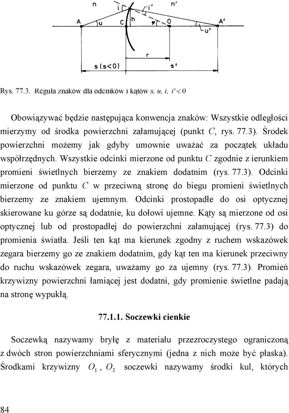 77.3). Odcinki mierzone od punktu C w przeciwną stronę do biegu promieni świetlnych bierzemy ze znakiem ujemnym. Odcinki prostopadłe do osi optycznej skierowane ku górze są dodatnie, ku dołowi ujemne.