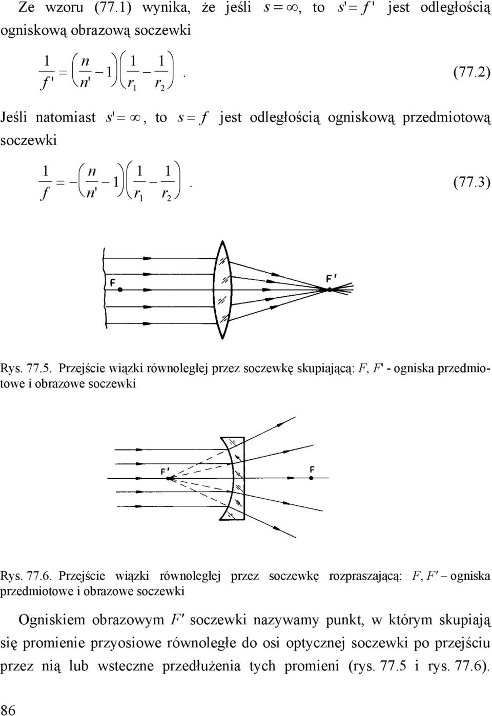 Przejście wiązki równoległej przez soczewkę rozpraszającą: F, F' ogniska przedmiotowe i obrazowe soczewki Ogniskiem obrazowym F' soczewki nazywamy punkt, w którym skupiają