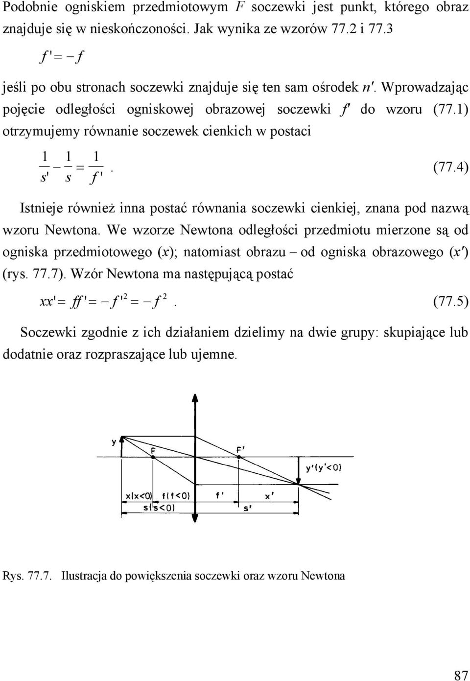 1) otrzymujemy równanie soczewek cienkich w postaci 1 1 1 =. (77.4) s' s f ' Istnieje również inna postać równania soczewki cienkiej, znana pod nazwą wzoru Newtona.