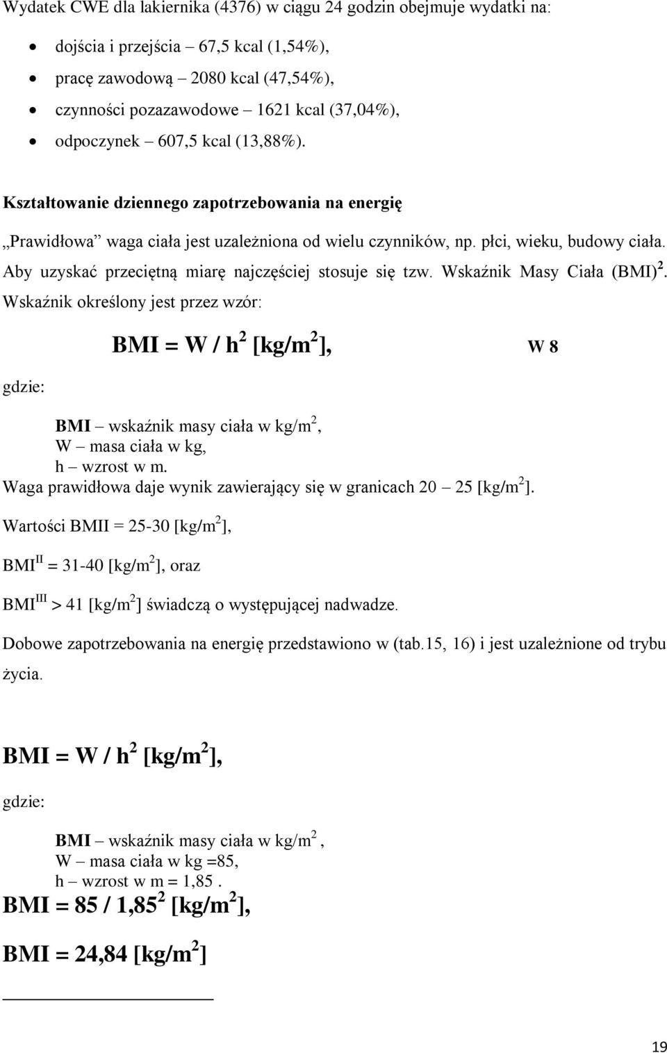 Aby uzyskać przeciętną miarę najczęściej stosuje się tzw. Wskaźnik Masy Ciała (BMI) 2.