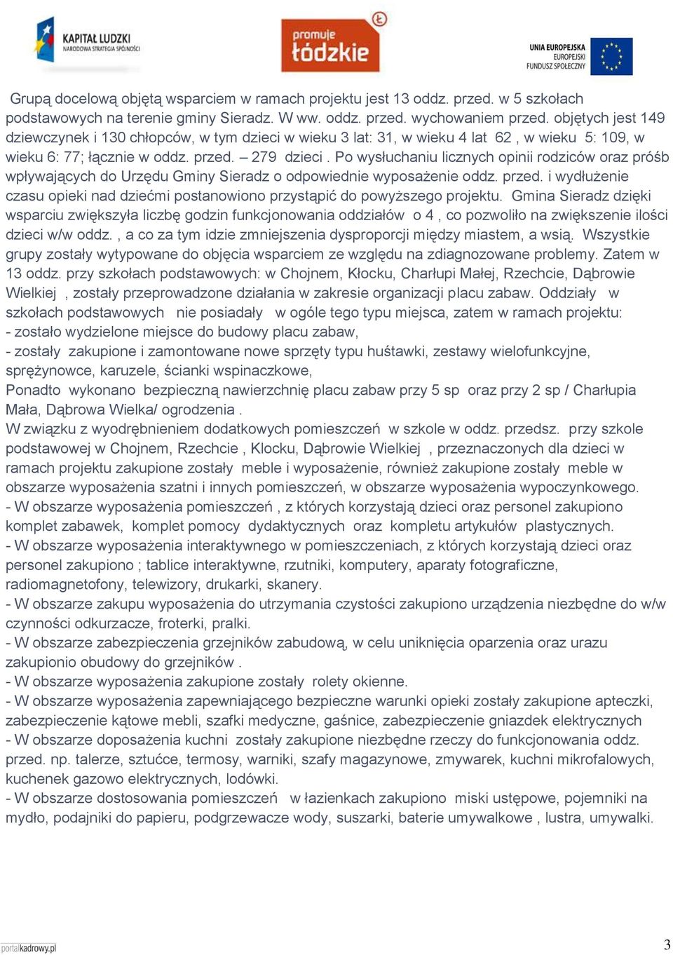 Po wysłuchaniu licznych opinii rodziców oraz próśb wpływających do Urzędu Gminy Sieradz o odpowiednie wyposażenie oddz. przed.