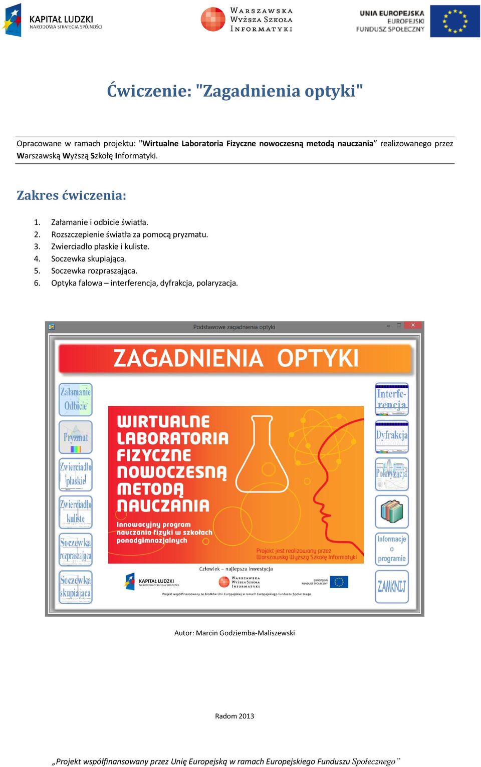 Załamanie i odbicie światła. 2. Rozszczepienie światła za pomocą pryzmatu. 3. Zwierciadło płaskie i kuliste. 4.