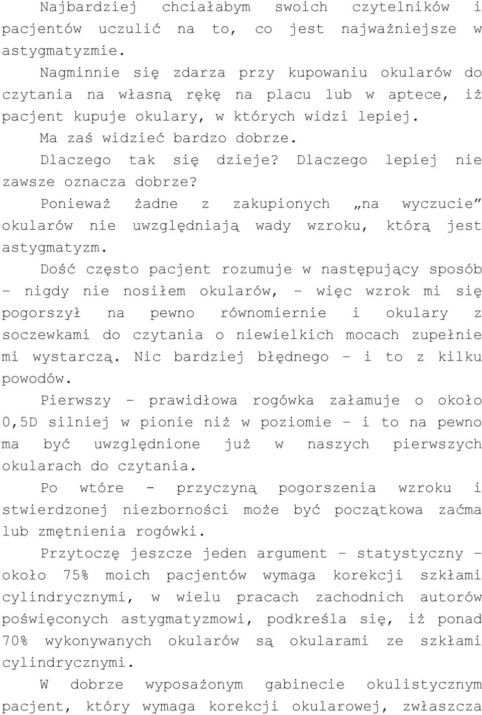 Dlaczego lepiej nie zawsze oznacza dobrze? Ponieważ żadne z zakupionych na wyczucie okularów nie uwzględniają wady wzroku, którą jest astygmatyzm.