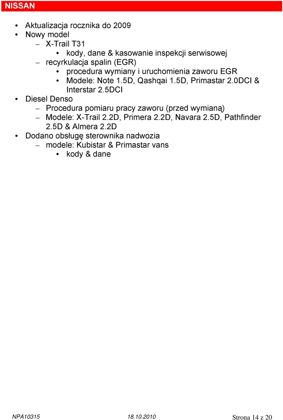 5DCI Diesel Denso Procedura pomiaru pracy zaworu (przed wymianą) Modele: X-Trail 2.2D, Primera 2.2D, Navara 2.