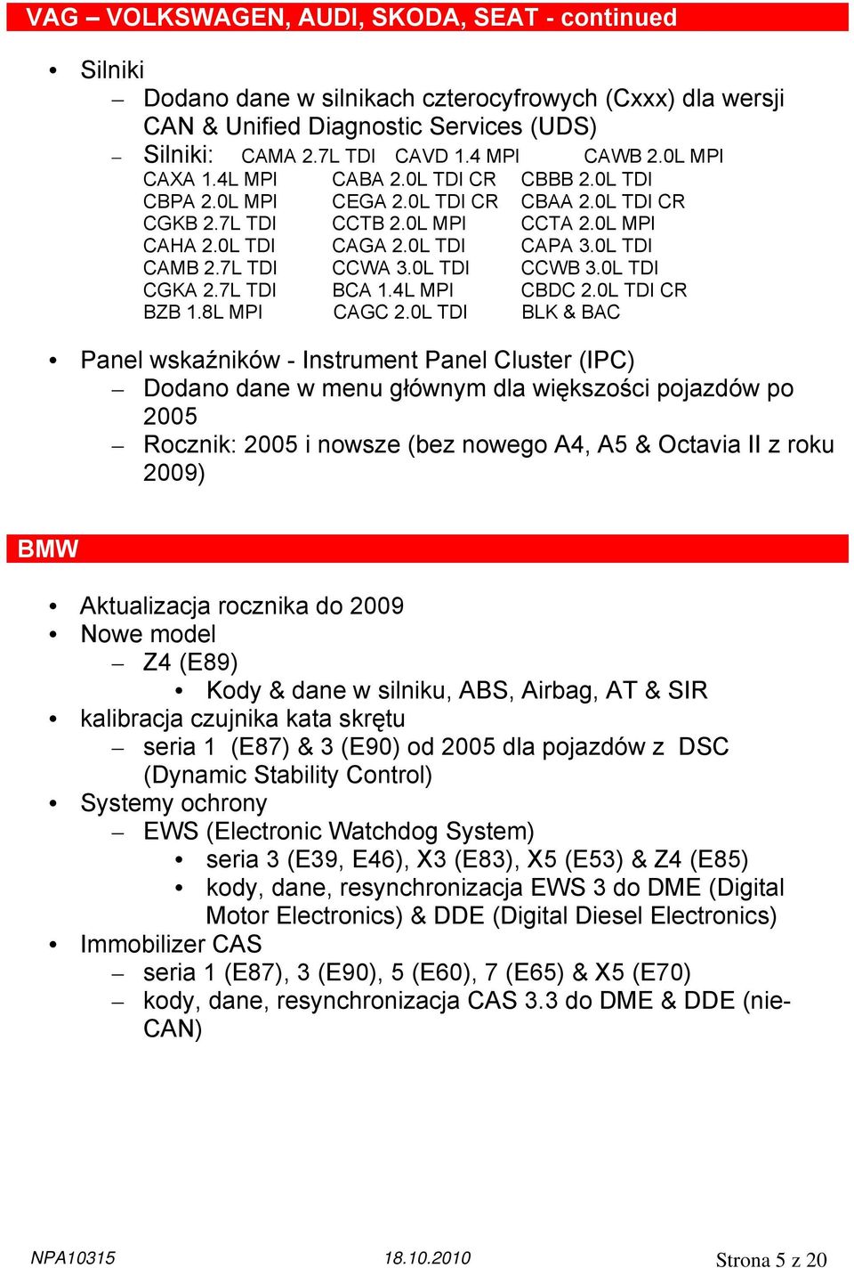 7L TDI CCWA 3.0L TDI CCWB 3.0L TDI CGKA 2.7L TDI BCA 1.4L MPI CBDC 2.0L TDI CR BZB 1.8L MPI CAGC 2.