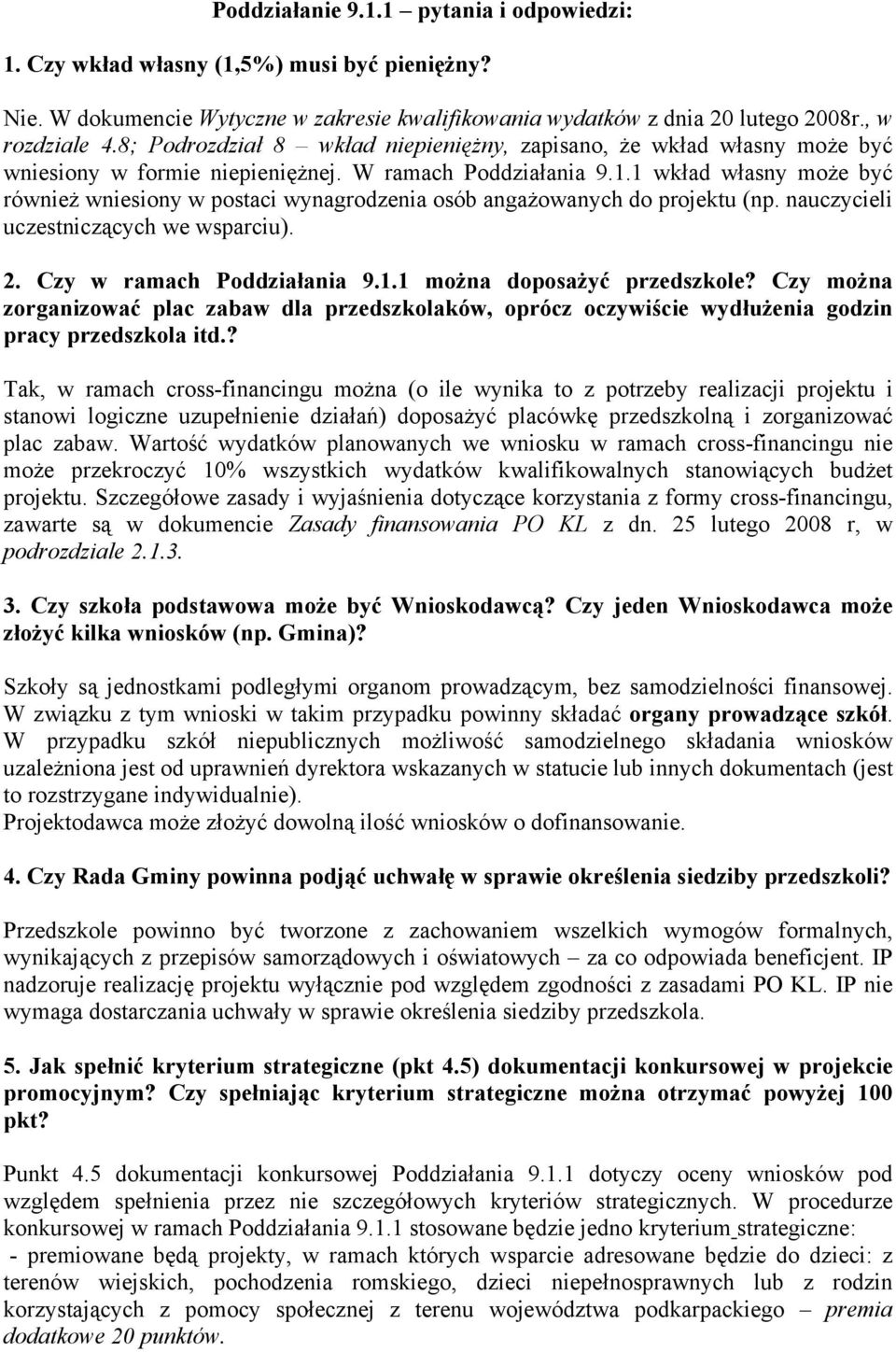 1 wkład własny może być również wniesiony w postaci wynagrodzenia osób angażowanych do projektu (np. nauczycieli uczestniczących we wsparciu). 2. Czy w ramach Poddziałania 9.1.1 można doposażyć przedszkole?