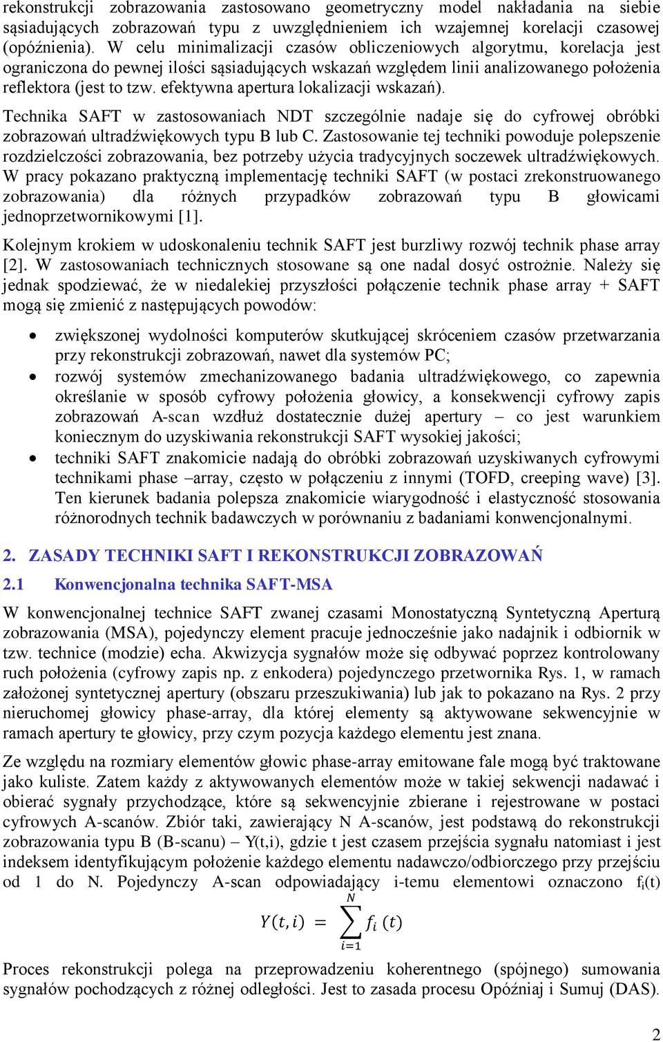 efektywna apertura lokalizacji wskazań). Technika SAFT w zastosowaniach NDT szczególnie nadaje się do cyfrowej obróbki zobrazowań ultradźwiękowych typu B lub C.