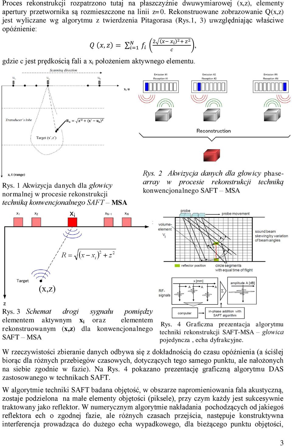 1, 3) uwzględniając właściwe opóźnienie: Q (x, z) = N i=1 f i ( 2 (x x i )2 + z 2 c gdzie c jest prędkością fali a x i położeniem aktywnego elementu.