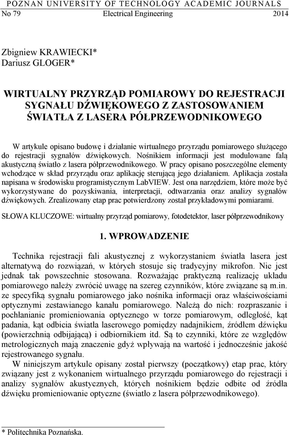 Nośnikiem informacji jest modulowane falą akustyczną światło z lasera półprzewodnikowego. W pracy opisano poszczególne elementy wchodzące w skład przyrządu oraz aplikację sterującą jego działaniem.