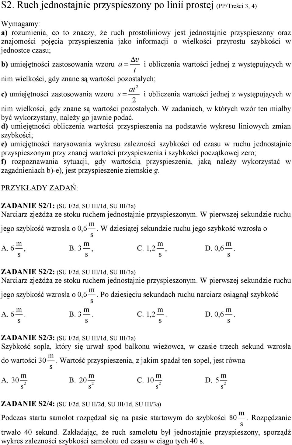 wartości pozostałych; at c) umiejętności zastosowania wzoru s = i obliczenia wartości jednej z występujących w nim wielkości, gdy znane są wartości pozostałych.