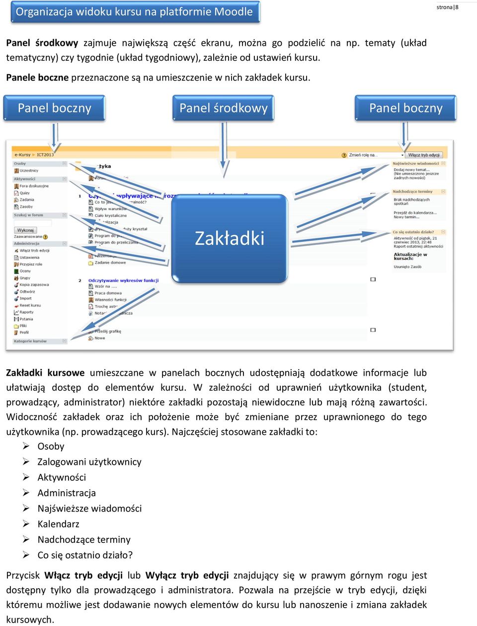 Panel boczny Panel środkowy Panel boczny Zakładki Zakładki kursowe umieszczane w panelach bocznych udostępniają dodatkowe informacje lub ułatwiają dostęp do elementów kursu.