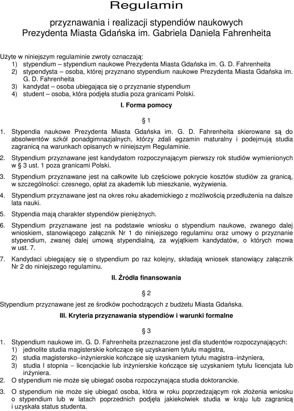 G. D. Fahrenheita 3) kandydat osoba ubiegająca się o przyznanie stypendium 4) student osoba, która podjęła studia poza granicami Polski. I. Forma pomocy 1 1.