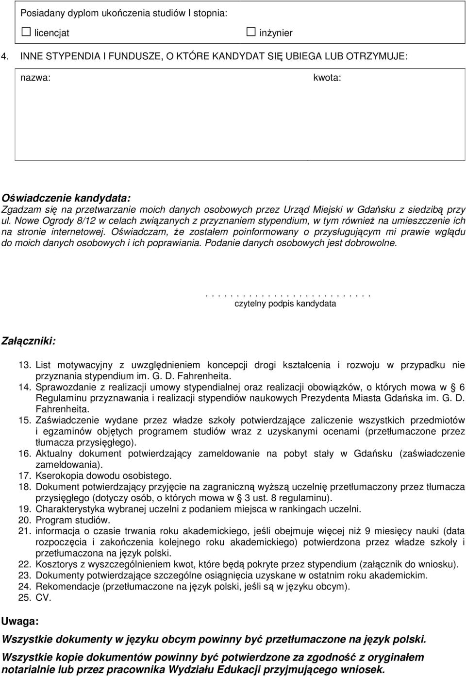 siedzibą przy ul. Nowe Ogrody 8/12 w celach związanych z przyznaniem stypendium, w tym równieŝ na umieszczenie ich na stronie internetowej.