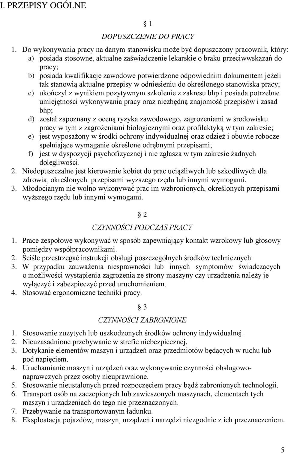 potwierdzone odpowiednim dokumentem jeżeli tak stanowią aktualne przepisy w odniesieniu do określonego stanowiska pracy; c) ukończył z wynikiem pozytywnym szkolenie z zakresu bhp i posiada potrzebne