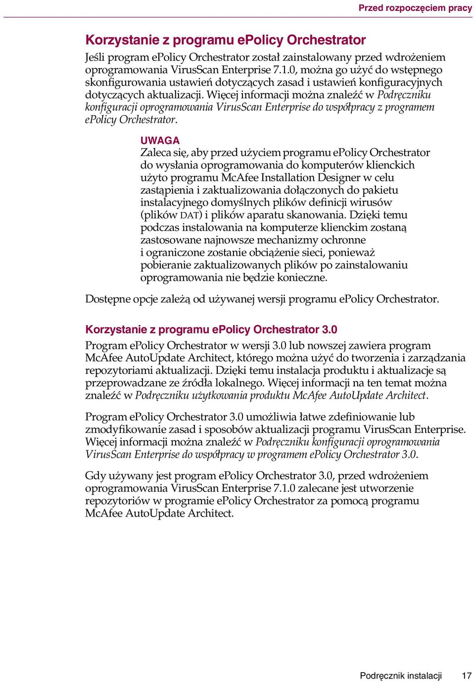 Więcej informacji można znaleźć w Podręczniku konfiguracji oprogramowania VirusScan Enterprise do współpracy z programem epolicy Orchestrator.