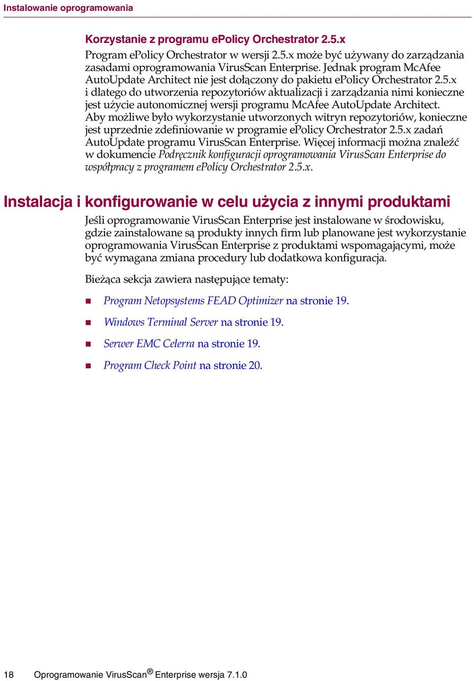 x i dlatego do utworzenia repozytoriów aktualizacji i zarządzania nimi konieczne jest użycie autonomicznej wersji programu McAfee AutoUpdate Architect.