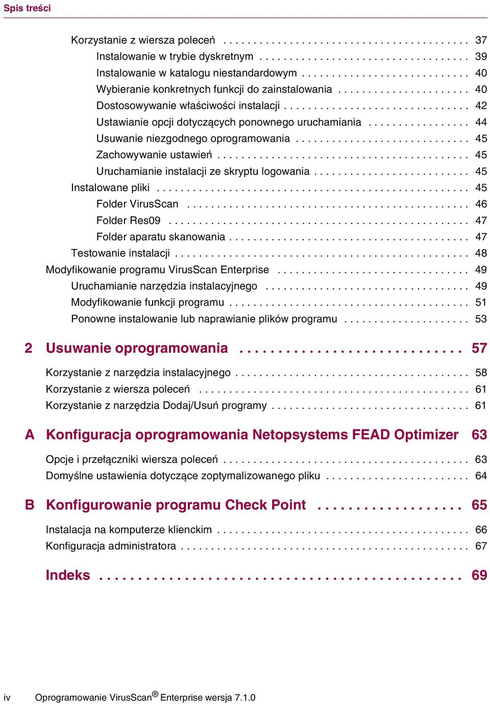 ................ 44 Usuwanie niezgodnego oprogramowania............................. 45 Zachowywanie ustawień.......................................... 45 Uruchamianie instalacji ze skryptu logowania.