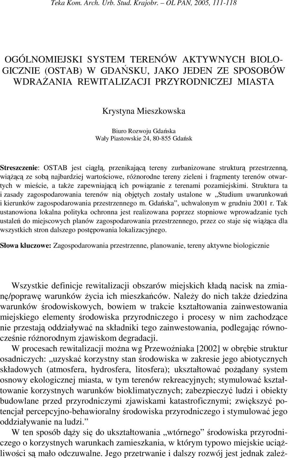 Gdańska Wały Piastowskie 24, 80-855 Gdańsk Streszczenie: OSTAB jest ciągłą, przenikającą tereny zurbanizowane strukturą przestrzenną, wiąŝącą ze sobą najbardziej wartościowe, róŝnorodne tereny