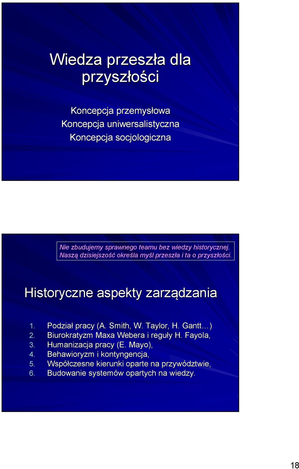 Historyczne aspekty zarządzania 1. Podział pracy (A. Smith, W. Taylor, H. Gantt ) 2. Biurokratyzm Maxa Webera i reguły y H.