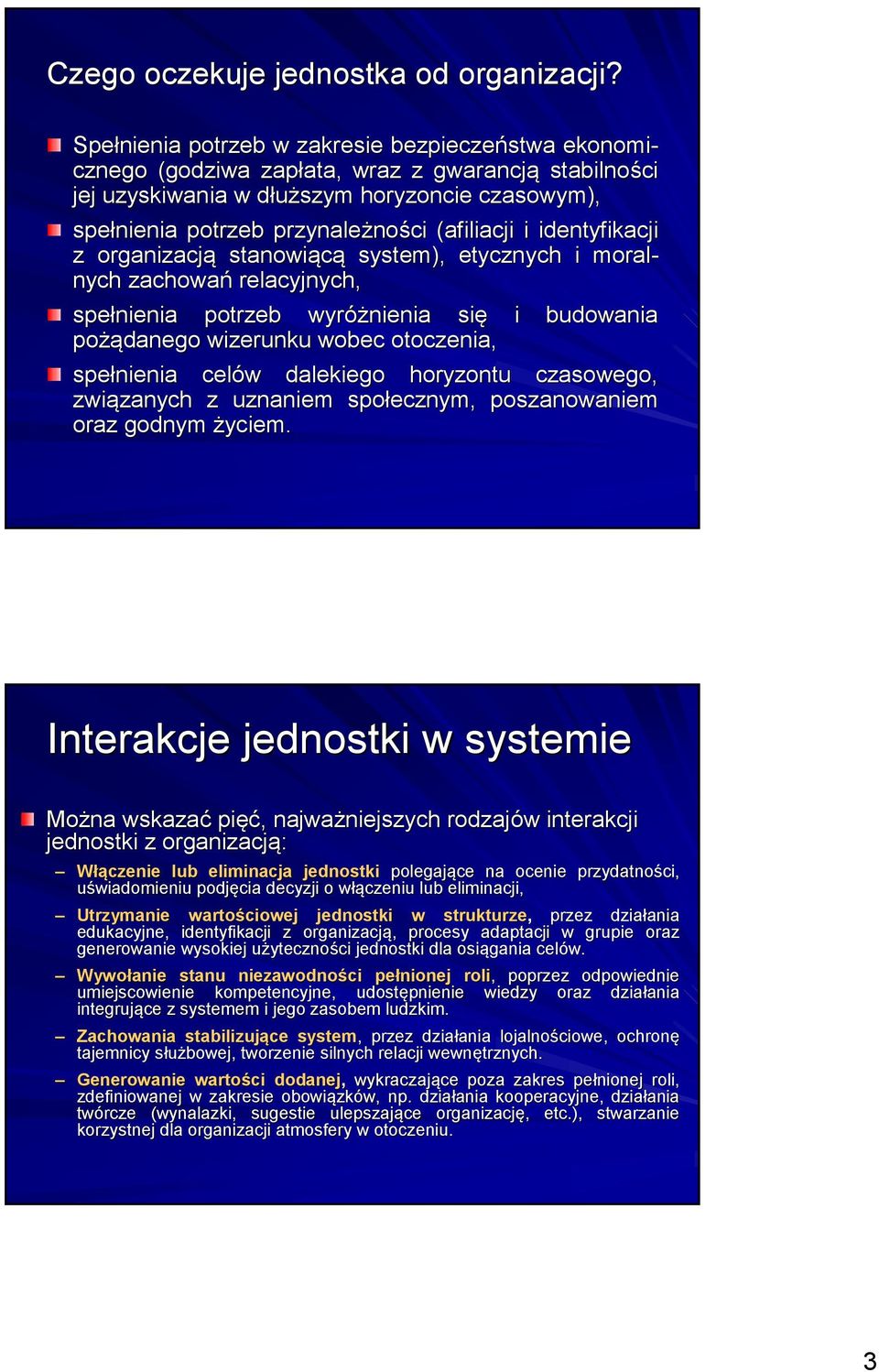 ności (afiliacji i identyfikacji z organizacją stanowiącą system), etycznych i moral- nych zachowań relacyjnych, spełnienia potrzeb wyróżnienia się i budowania pożą żądanego wizerunku wobec