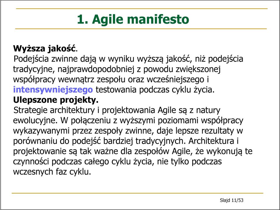 intensywniejszego testowania podczas cyklu życia. Ulepszone projekty. Strategie architektury i projektowania Agile są z natury ewolucyjne.