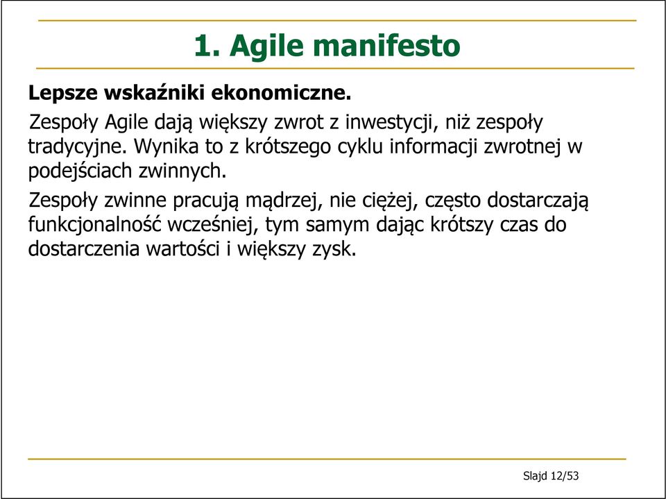 Wynika to z krótszego cyklu informacji zwrotnej w podejściach zwinnych.