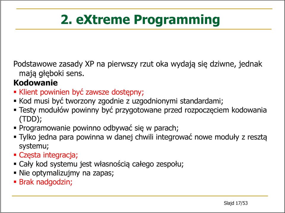 przygotowane przed rozpoczęciem kodowania (TDD); Programowanie powinno odbywać się w parach; Tylko jedna para powinna w danej chwili