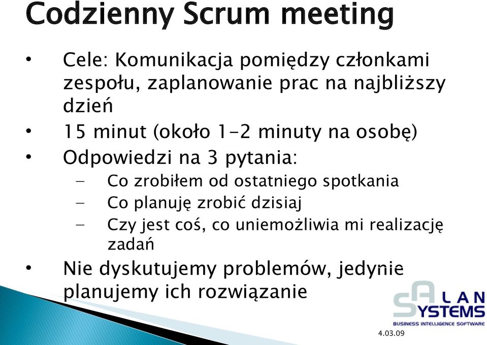 pytania: Co zrobiłem od ostatniego spotkania Co planuję zrobić dzisiaj Czy jest coś,