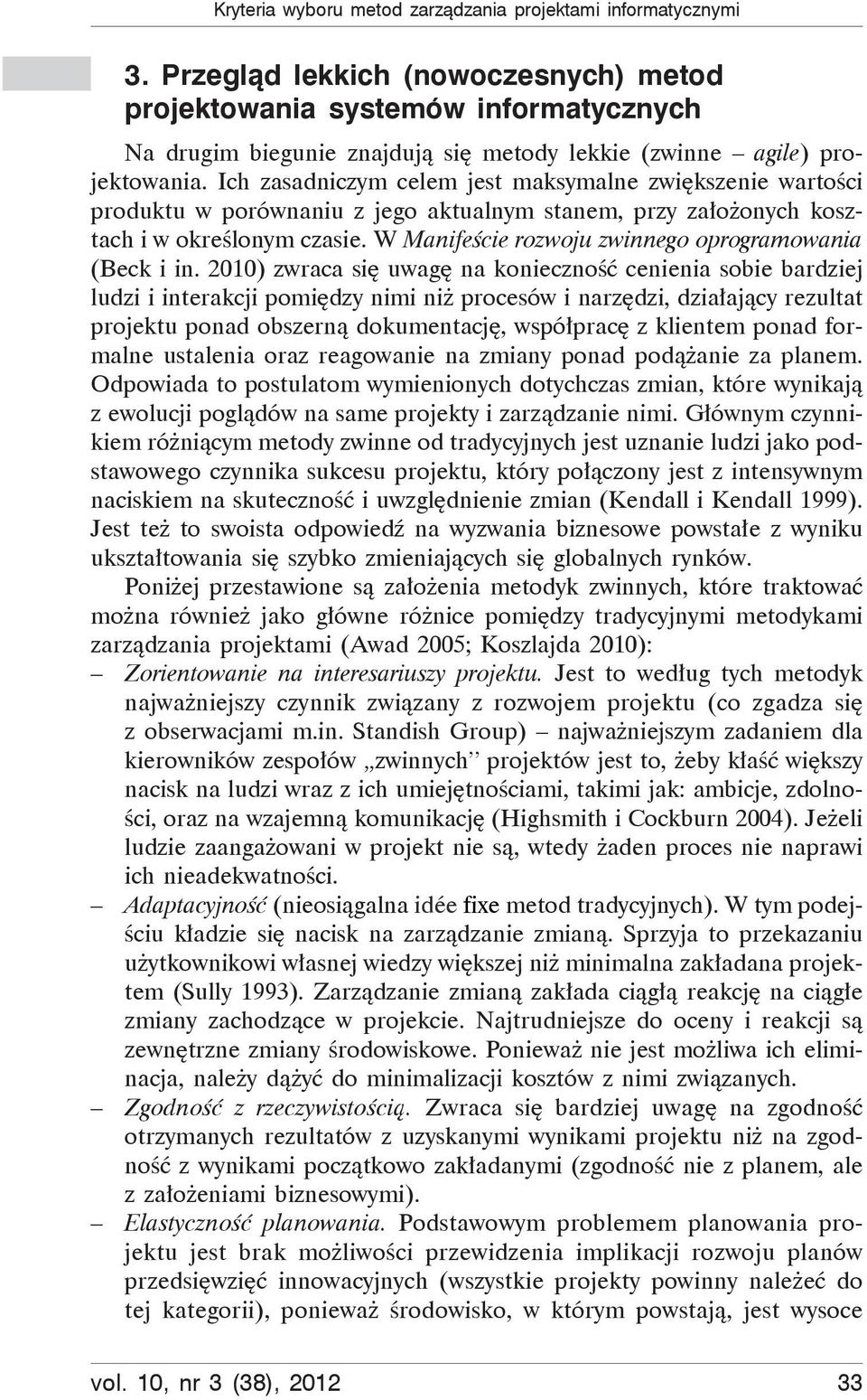 Ich zasadniczym celem jest maksymalne zwi kszenie warto ci produktu w porównaniu z jego aktualnym stanem, przy za o onych kosztach i w okre lonym czasie.