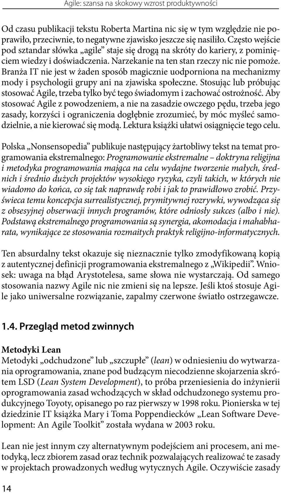 Branża IT nie jest w żaden sposób magicznie uodporniona na mechanizmy mody i psychologii grupy ani na zjawiska społeczne.