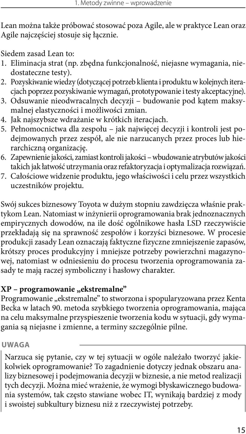 Pozyskiwanie wiedzy (dotyczącej potrzeb klienta i produktu w kolejnych iteracjach poprzez pozyskiwanie wymagań, prototypowanie i testy akceptacyjne). 3.