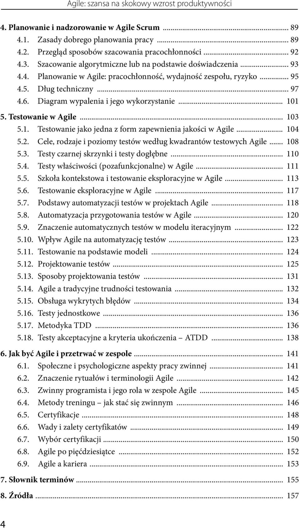 Diagram wypalenia i jego wykorzystanie... 101 5. Testowanie w Agile... 103 5.1. Testowanie jako jedna z form zapewnienia jakości w Agile... 104 5.2.