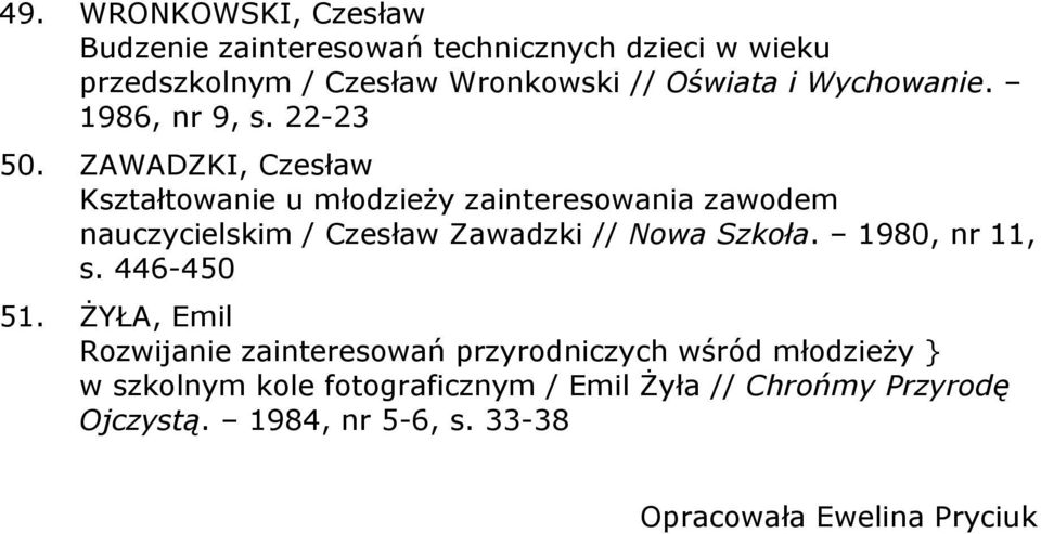 ZAWADZKI, Czesław Kształtowanie u młodzieży zainteresowania zawodem nauczycielskim / Czesław Zawadzki // Nowa Szkoła.