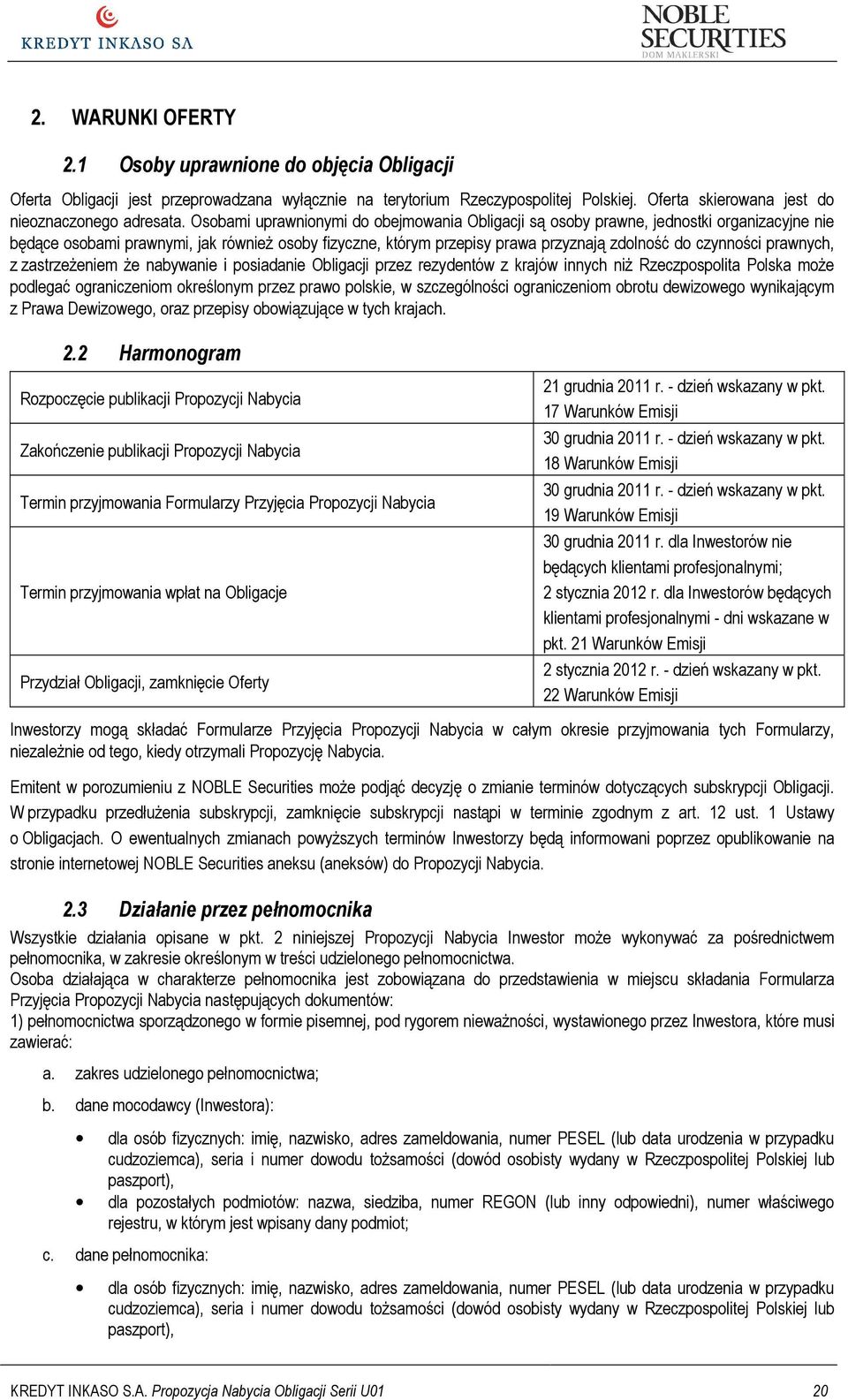 prawnych, z zastrzeŝeniem Ŝe nabywanie i posiadanie Obligacji przez rezydentów z krajów innych niŝ Rzeczpospolita Polska moŝe podlegać ograniczeniom określonym przez prawo polskie, w szczególności