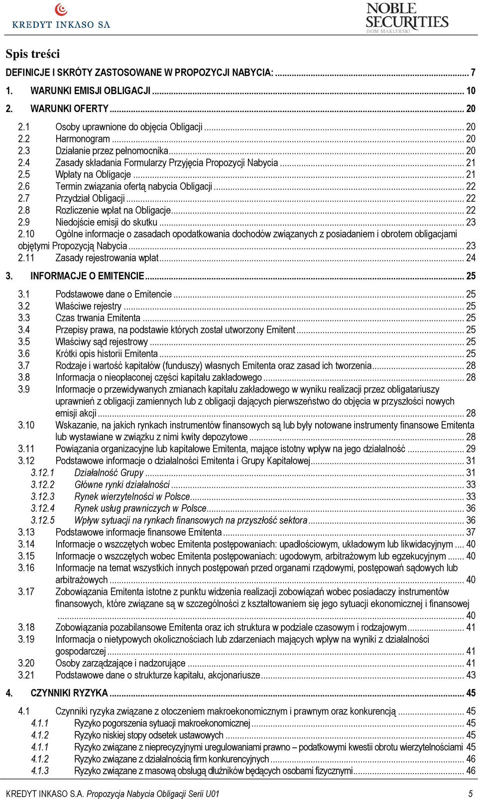 .. 22 2.9 Niedojście emisji do skutku... 23 2.10 Ogólne informacje o zasadach opodatkowania dochodów związanych z posiadaniem i obrotem obligacjami objętymi Propozycją Nabycia... 23 2.11 Zasady rejestrowania wpłat.