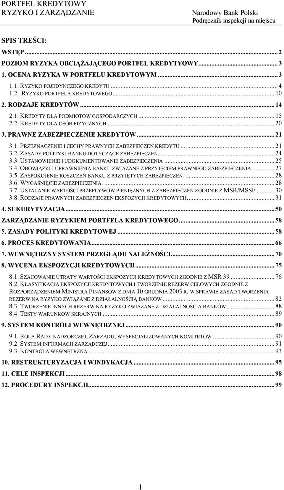 .. 21 3.2. ZASADY POLITYKI BANKU DOTYCZĄCE ZABEZPIECZEŃ... 24 3.3. USTANOWIENIE I UDOKUMENTOWANIE ZABEZPIECZENIA... 25 3.4. OBOWIĄZKI I UPRAWNIENIA BANKU ZWIĄZANE Z PRZYJĘCIEM PRAWNEGO ZABEZPIECZENIA.