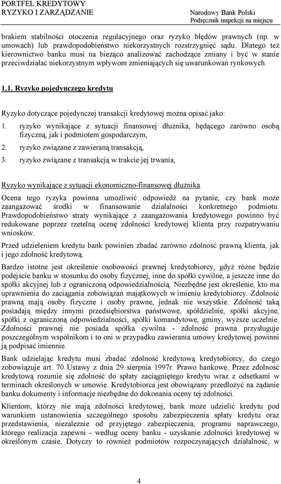 1. Ryzyko pojedynczego kredytu Ryzyko dotyczące pojedynczej transakcji kredytowej można opisać jako: 1.