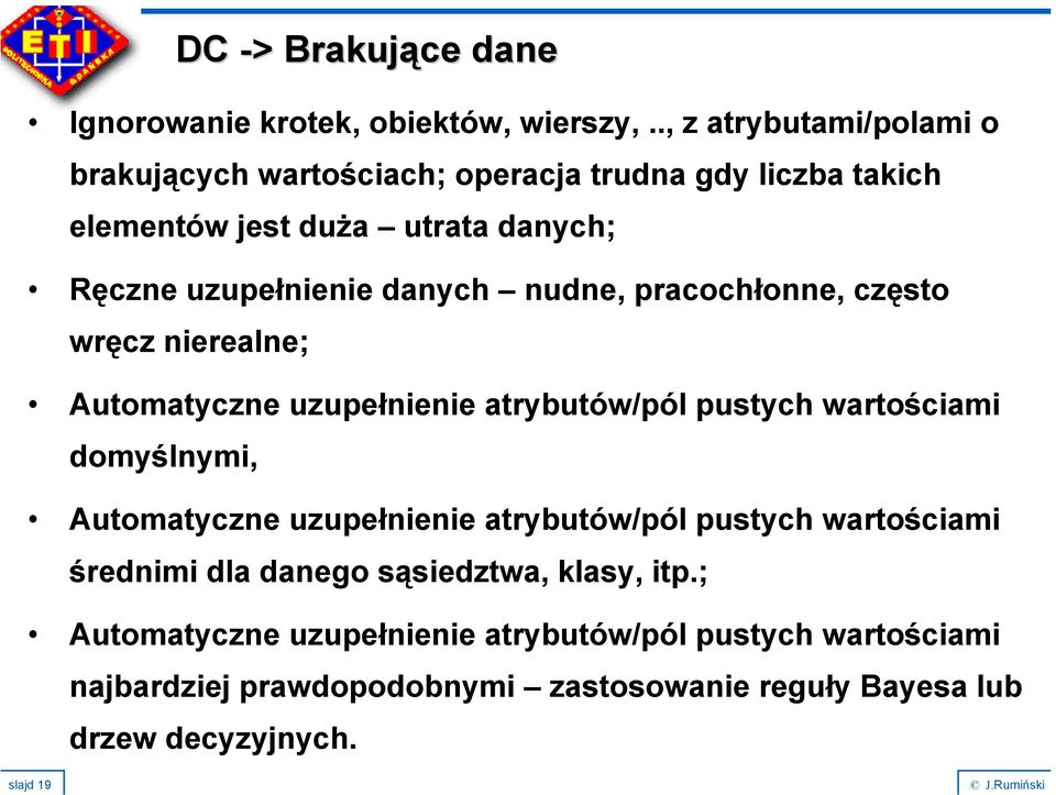 danych nudne, pracochłonne, często wręcz nierealne; Automatyczne uzupełnienie atrybutów/pól pustych wartościami domyślnymi, DC -> > Brakujące