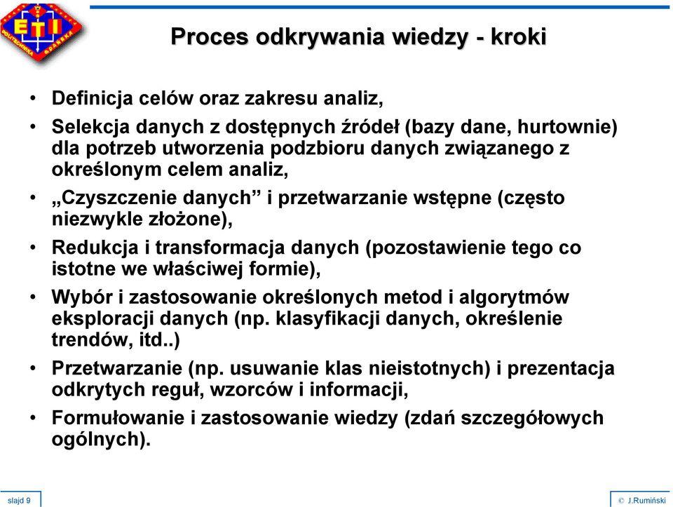 tego co istotne we właściwej formie), Wybór i zastosowanie określonych metod i algorytmów eksploracji danych (np. klasyfikacji danych, określenie trendów, itd.