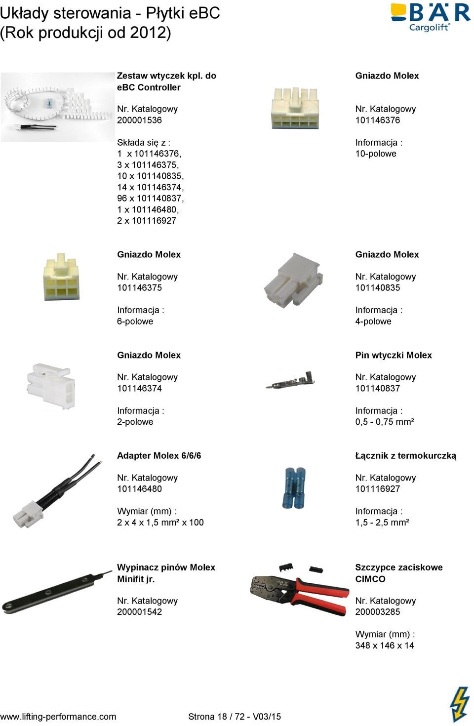 101146480, 2 x 101116927 Gniazdo Molex Gniazdo Molex 101146375 101140835 6-polowe 4-polowe Gniazdo Molex Pin wtyczki Molex 101146374 101140837 2-polowe 0,5-0,75 mm² Adapter