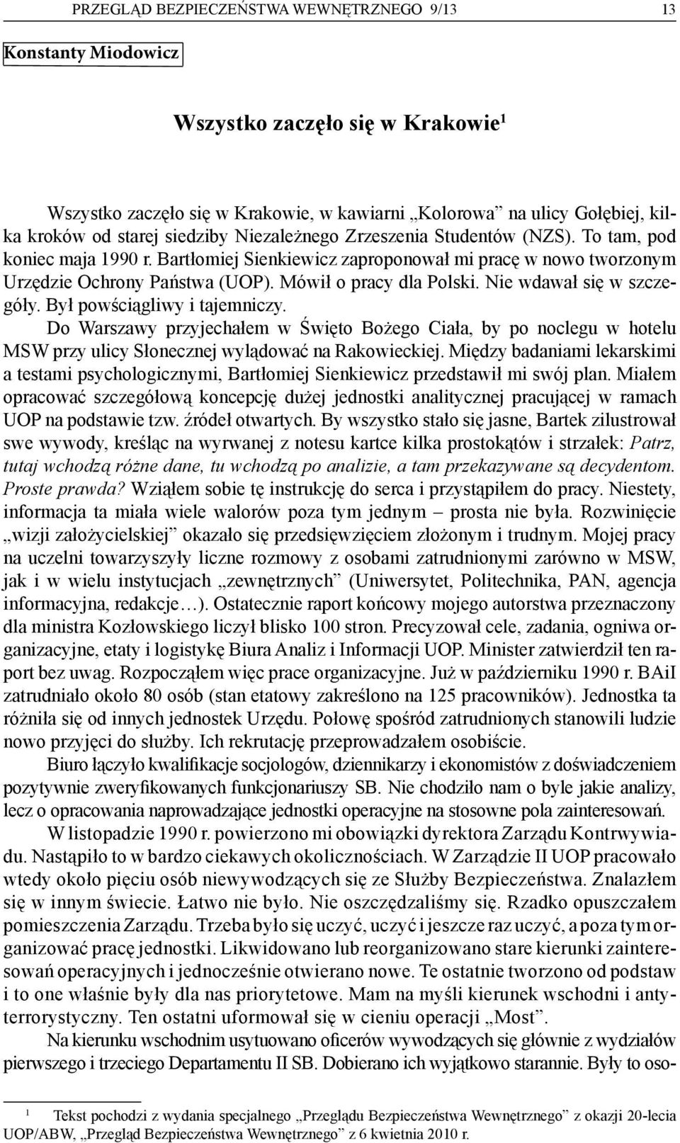 Mówił o pracy dla Polski. Nie wdawał się w szczegóły. Był powściągliwy i tajemniczy.